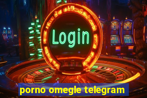 porno omegle telegram